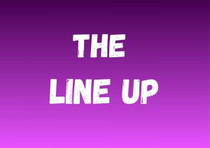 The Line Up Image In Purple with White Writing